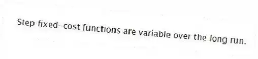 Step fixed-cost functions are variable over the long run.