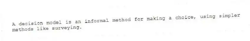 A decision model is an informal method for making a choice, using simpler methods like surveying.