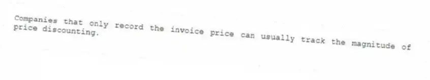 Companies that only record the invoice price can usually track the magnitude of price discounting.