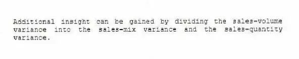 Additional insight can be gained by dividing the sales-volume variance into the sales-mix variance and the sales-quantity variance.