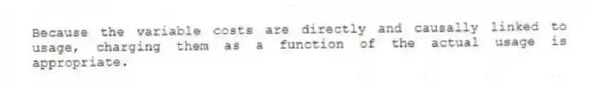 Because the variable costs are directly and causally linked to usage, charging them as a function of the actual usage is appropriate.