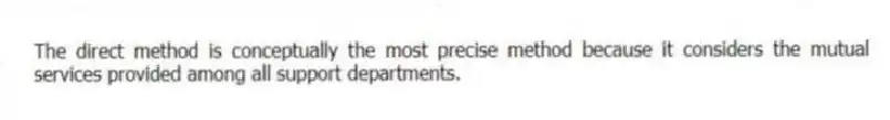 The direct method is conceptually the most precise method because it considers the mutual services provided among all support departments.