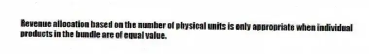 Revenue allocation based on the number of physical units is only appropriate when individual products in the bundle are of equal value.