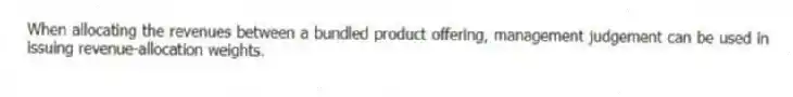 When allocating the revenues between a bundled product offering, management judgement can be used in issuing revenue-allocation weights.