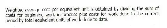 Weighted-average cost per equivalent unit is obtained by dividing the sum of costs for beginning work in process plus costs for work done in the current period by total equivalent units of work done to date.