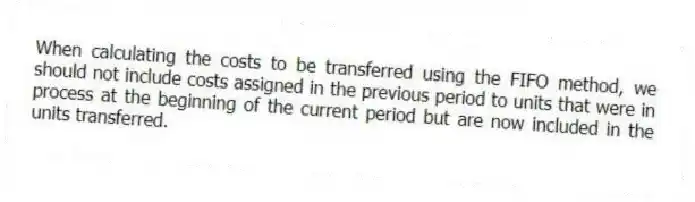 When calculating the costs to be transferred using the FIFO method, we should not include costs assigned in the previous period to units that were in process at the beginning of the current period but are now included in the units transferred.