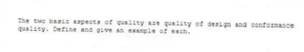 The two basic aspects of quality are quality of design and conformance quality. Define and give an example of each.