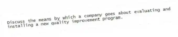 Discuss the means by which a company goes about evaluating and installing a new quality improvement program.