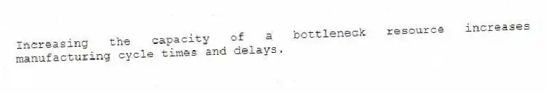 Increasing the capacity of a bottleneck resource increases manufacturing cycle times and delays.