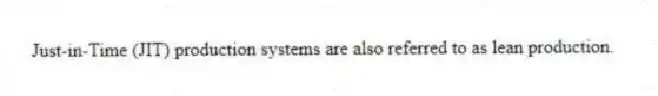 Just-in-Time (JIT) production systems are also referred to as lean production.