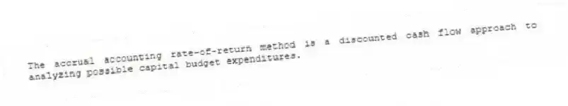 The accrual accounting rate-of-return method is a discounted cash flow approach to analyzing possible capital budget expenditures.