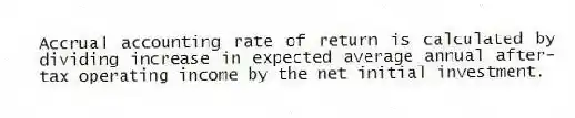 Accrual accounting rate of return is calculated by dividing increase in expected average annual after-tax operating income by the net initial investment.