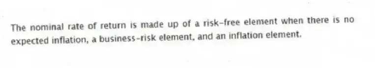 The nominal rate of return is made up of a risk-free element when there is no expected inflation, a business-risk element, and an inflation element.