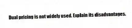 Dual pricing is not widely used. Explain its disadvantages.