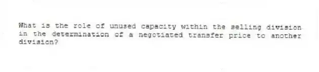 What is the role of unused capacity within the selling division in the determination of a negotiated transfer price to another division?