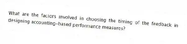 What are the factors involved in choosing the timing of the feedback in designing accounting-based performance measures?