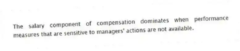 The salary component of compensation dominates when performance measures that are sensitive to managers' actions are not available.
