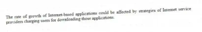 The rate of growth of Internet-based applications could be affected by strategies of Internet service providers charging users for downloading those applications.