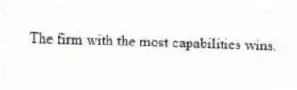 The firm with the most capabilities wins.