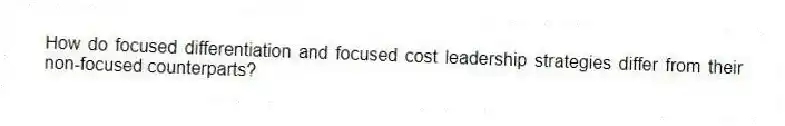 How do focused differentiation and focused cost leadership strategies differ from their non-focused counterparts?