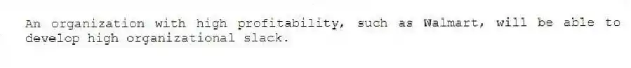 An organization with high profitability, such as Walmart, will be able to develop high organizational slack.