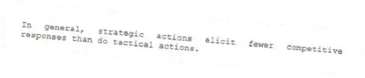 In general, strategic actions elicit fewer competitive responses than do tactical actions.