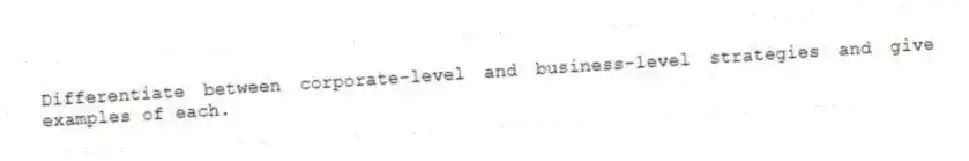Differentiate between corporate-level and business-level strategies and give examples of each.