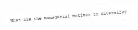 What are the managerial motives to diversify?