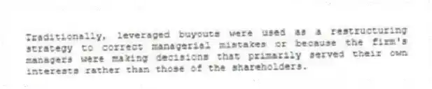 Traditionally, leveraged buyouts were used as a restructuring strategy to correct managerial mistakes or because the firm's managers were making decisions that primarily served their own interests rather than those of the shareholders.