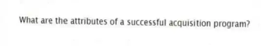 What are the attributes of a successful acquisition program?