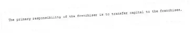 The primary responsibility of the franchiser is to transfer capital to the franchisee.