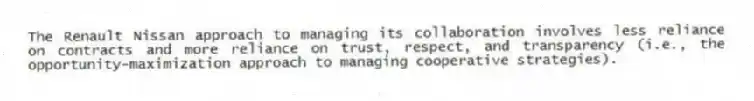 The Renault Nissan approach to managing its collaboration involves less reliance on contracts and more reliance on trust, respect, and transparency (i.e., the opportunity-maximization approach to managing cooperative strategies).