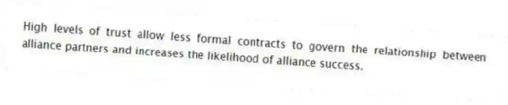High levels of trust allow less formal contracts to govern the relationship between alliance partners and increases the likelihood of alliance success.