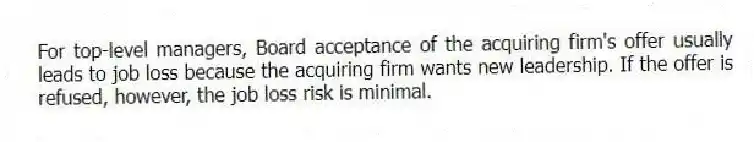 For top-level managers, Board acceptance of the acquiring firm's offer usually leads to job loss because the acquiring firm wants new leadership. If the offer is refused, however, the job loss risk is minimal.