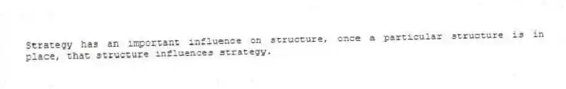Strategy has an important influence on structure, once a particular structure is in place, that structure influences strategy.