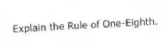 Explain the Rule of One-Eighth.