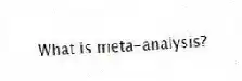 What is meta-analysis?