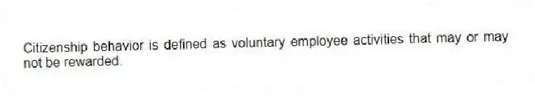 Citizenship behavior is defined as voluntary employee activities that may or may not be rewarded.