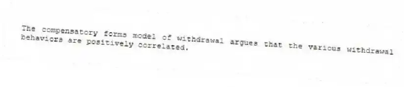 The compensatory forms model of withdrawal argues that the various withdrawal behaviors are positively correlated.