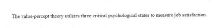 The value-percept theory utilizes three critical psychological states to measure job satisfaction.