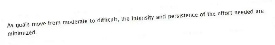 As goals move from moderate to difficult, the intensity and persistence of the effort needed are minimized.