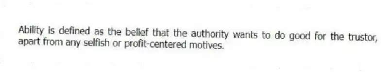 Ability is defined as the belief that the authority wants to do good for the trustor, apart from any selfish or profit-centered motives.