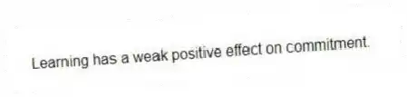 Learning has a weak positive effect on commitment.