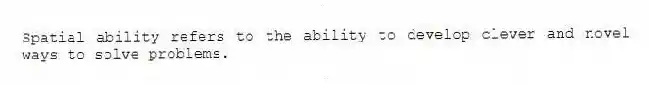 Spatial ability refers to the ability to develop clever and novel ways to solve problems.