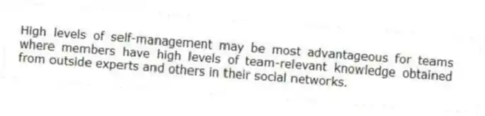 High levels of self-management may be most advantageous for teams where members have high levels of team-relevant knowledge obtained from outside experts and others in their social networks.