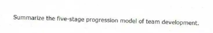 Summarize the five-stage progression model of team development.