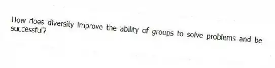 How does diversity improve the ability of groups to solve problems and be successful?