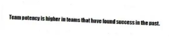 Team potency is higher in teams that have found success in the past.