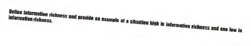 Define information richness and provide an example of a situation high in information richness and one low in information richness.
