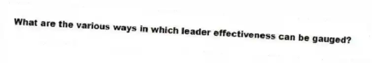 What are the various ways in which leader effectiveness can be gauged?